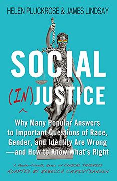 portada Social (In)Justice: Why Many Popular Answers to Important Questions of Race, Gender, and Identity are Wrong--And how to Know What'S Right: A Reader-Friendly Remix of Cynical Theories (in English)