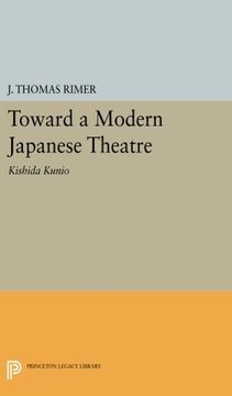 portada Toward a Modern Japanese Theatre: Kishida Kunio (Princeton Legacy Library) (en Inglés)