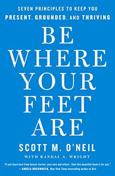 portada Be Where Your Feet Are: Seven Principles to Keep you Present, Grounded, and Thriving 