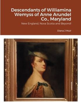 portada Descendants of Williamina Wemyss of Anne Arundel Co., Maryland: New England, Nova Scotia and Beyond! (in English)