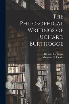 portada The Philosophical Writings of Richard Burthogge [microform] (en Inglés)