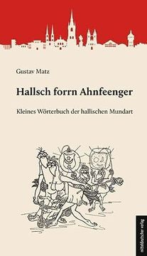 portada Hallsch Forrn Ahnfeenger: Kleines Wörterbuch der Hallischen Mundart (en Alemán)