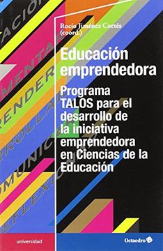 portada Educación emprendedora: Programa TALOS para el desarrollo de la iniciativa emprendedora en Ciencias de la Educación (Educación - Psicopedagogía)
