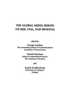 portada The Global Media Debate: Its Rise, Fall and Renewal (Communication and Information Science Series) (in English)
