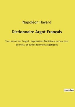 portada Dictionnaire Argot-Français: Tous savoir sur l'argot: expressions familières, jurons, jeux de mots, et autres formules argotiques (en Francés)