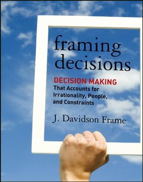 portada Framing Decisions: Decision-Making That Accounts for Irrationality, People and Constraints (in English)