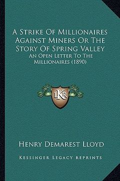 portada a strike of millionaires against miners or the story of spring valley: an open letter to the millionaires (1890) (in English)