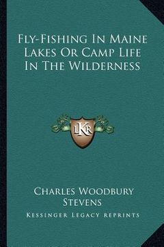portada fly-fishing in maine lakes or camp life in the wilderness (en Inglés)