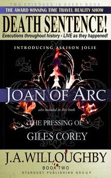 portada DEATH SENTENCE! The Award Winning Time Travel Reality Show: The Pressing Of Giles Corey & Joan Of Arc (en Inglés)