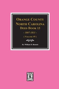 portada Orange County, North Carolina Deed Books 13, 1808-1811. (Volume #9) (en Inglés)