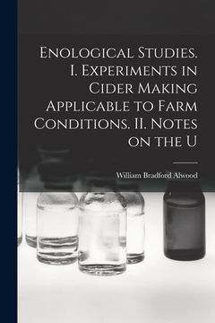 portada Enological Studies. I. Experiments in Cider Making Applicable to Farm Conditions. II. Notes on the U