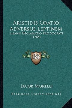 portada Aristidis Oratio Adversus Leptinem: Libanii Declamatio Pro Socrate (1785) (in Latin)