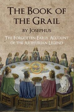 portada The Book of the Grail by Josephus: The Forgotten Early Account of the Arthurian Legend (en Inglés)