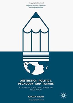 portada Aesthetics, Politics, Pedagogy and Tagore: A Transcultural Philosophy of Education (Palgrave Studies in Education and Transculturalism)