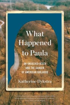 portada What Happened to Paula: An Unsolved Death and the Danger of American Girlhood (en Inglés)