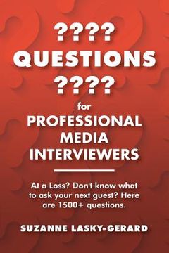portada Questions for Professional Media Interviewers: At a Loss? Don't Know What to Ask Your Next Guest? Here Are 1500+ Questions. (en Inglés)