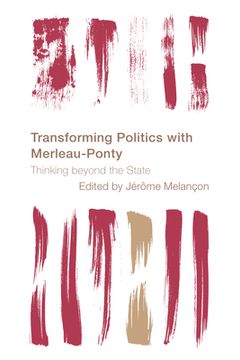 portada Transforming Politics with Merleau-Ponty: Thinking Beyond the State (en Inglés)