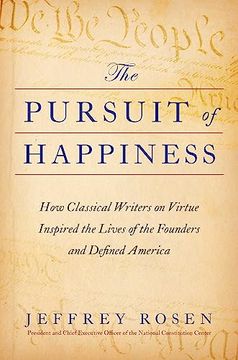 portada The Pursuit of Happiness: How Classical Writers on Virtue Inspired the Lives of the Founders and Defined America (en Inglés)