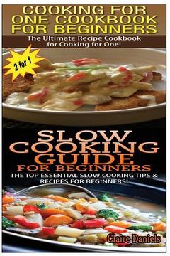 portada Cooking for One Cookbook for Beginners & Slow Cooking Guide for Beginners (en Inglés)