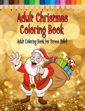 portada Adult Christmas Coloring Book: Adult Coloring Book for Stress Relief featuring 65 Christmas themed coloring pages including Santa, Reindeer, Sleighs, (en Inglés)