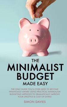 portada The Minimalist Budget Made Easy: The Only Guide You'll Ever Need To Become Financially Aware Using Practical Minimalism Budgeting Methods To Dramatica 
