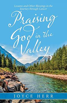 portada Praising god in the Valley: Lessons and Other Blessings in the Journey Through Cancer 