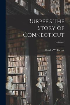 portada Burpee's The Story of Connecticut; Volume 1 (en Inglés)