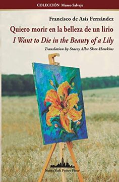 portada Quiero Morir en la Belleza de un Lirio: I Want to die in the Beauty of a Lily (Bilingual Edition): 30 (Colección Museo Salvaje)