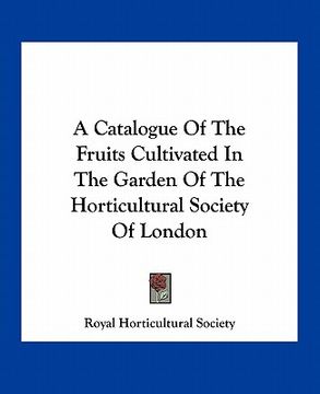 portada a catalogue of the fruits cultivated in the garden of the horticultural society of london