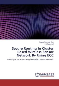 portada Secure Routing In Cluster Based Wireless Sensor Network By Using ECC: A study of secure routing in wireless sensor network
