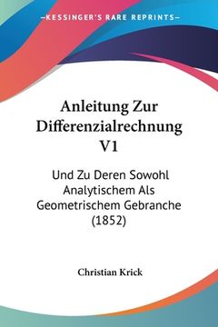 portada Anleitung Zur Differenzialrechnung V1: Und Zu Deren Sowohl Analytischem Als Geometrischem Gebranche (1852) (en Alemán)
