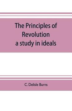 portada The principles of revolution: a study in ideals (in English)