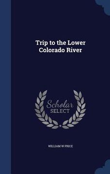 portada Trip to the Lower Colorado River (en Inglés)