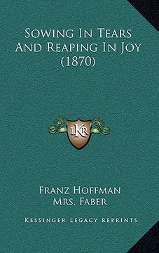 portada sowing in tears and reaping in joy (1870) (en Inglés)