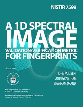 portada Nistir 7599: A 1D Spectral Image Validation/Verification Metric for Fingerprints (en Inglés)