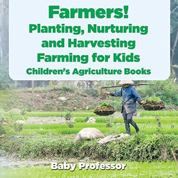 portada Farmers! Planting, Nurturing and Harvesting, Farming for Kids - Children's Agriculture Books (en Inglés)