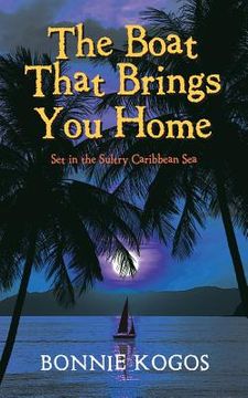 portada The Boat That Brings You Home: Set in the Sultry Caribbean Sea (en Inglés)