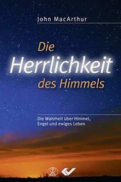 portada Die Herrlichkeit des Himmels: Die Wahrheit Über Himmel, Engel und Ewiges Leben (en Alemán)