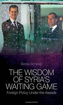 portada The Wisdom of Syria's Waiting Game: Foreign Policy Under the Assads