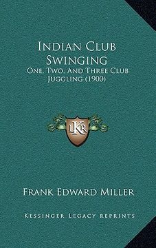 portada indian club swinging: one, two, and three club juggling (1900) (en Inglés)