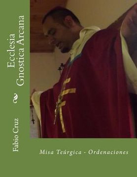 portada Ecclesia Gnostica Arcana: Misa Teúrgica - Ordenaciones