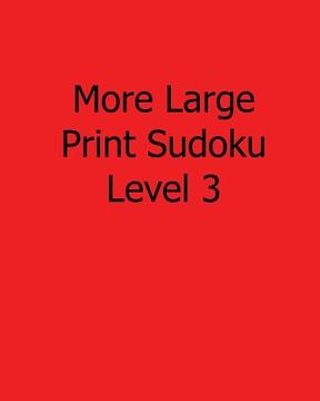 portada More Large Print Sudoku Level 3: Fun, Large Grid Sudoku Puzzles (en Inglés)