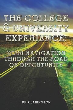 portada The College & University Experience: Your Navigation Through The Road Of Opportunity (en Inglés)