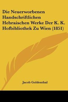 portada Die Neuerworbenen Handschriftlichen Hebraischen Werke Der K. K. Hofbibliothek Zu Wien (1851) (in German)