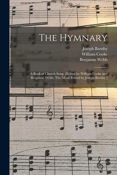 portada The Hymnary; a Book of Church Song. [Edited by William Cooke and Benjamin Webb. The Music Edited by Joseph Barnby.] (en Inglés)
