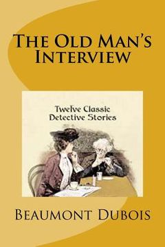 portada The Old Man's Interview: Twelve Classic Detective Stories (en Inglés)