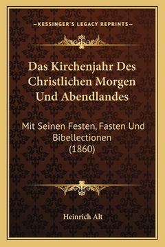 portada Das Kirchenjahr Des Christlichen Morgen Und Abendlandes: Mit Seinen Festen, Fasten Und Bibellectionen (1860) (en Alemán)