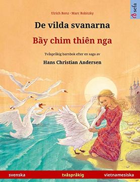 portada De Vilda Svanarna - bầy Chim Thiên nga (Svenska - Vietnamesiska): Tvåspråkig Barnbok Efter en Saga av Hans Christian Andersen (Sefa Bilderböcker på två Språk) 