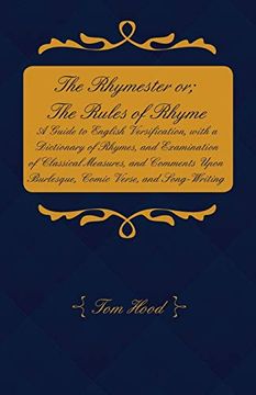 portada The Rhymester or; The Rules of Rhyme - a Guide to English Versification, With a Dictionary of Rhymes, and Examination of Classical Measures, and Comments Upon Burlesque, Comic Verse, and Song-Writing. (en Inglés)