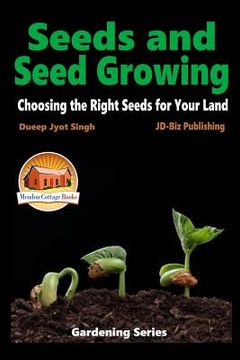 portada Seeds and Seed Growing - Choosing the Right Seeds for Your Land (en Inglés)